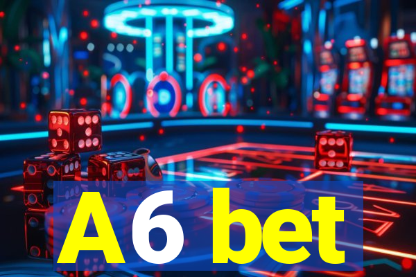 A6 bet